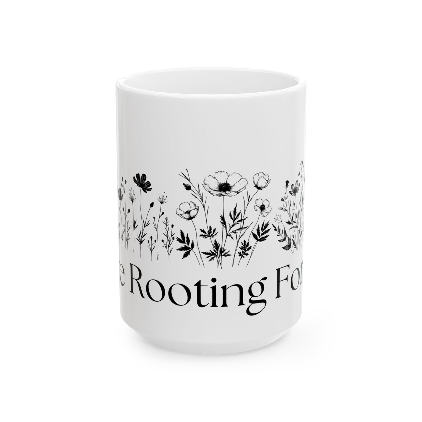 We're Rooting For You Flowers // Ceramic Mug, (11oz, 15oz)