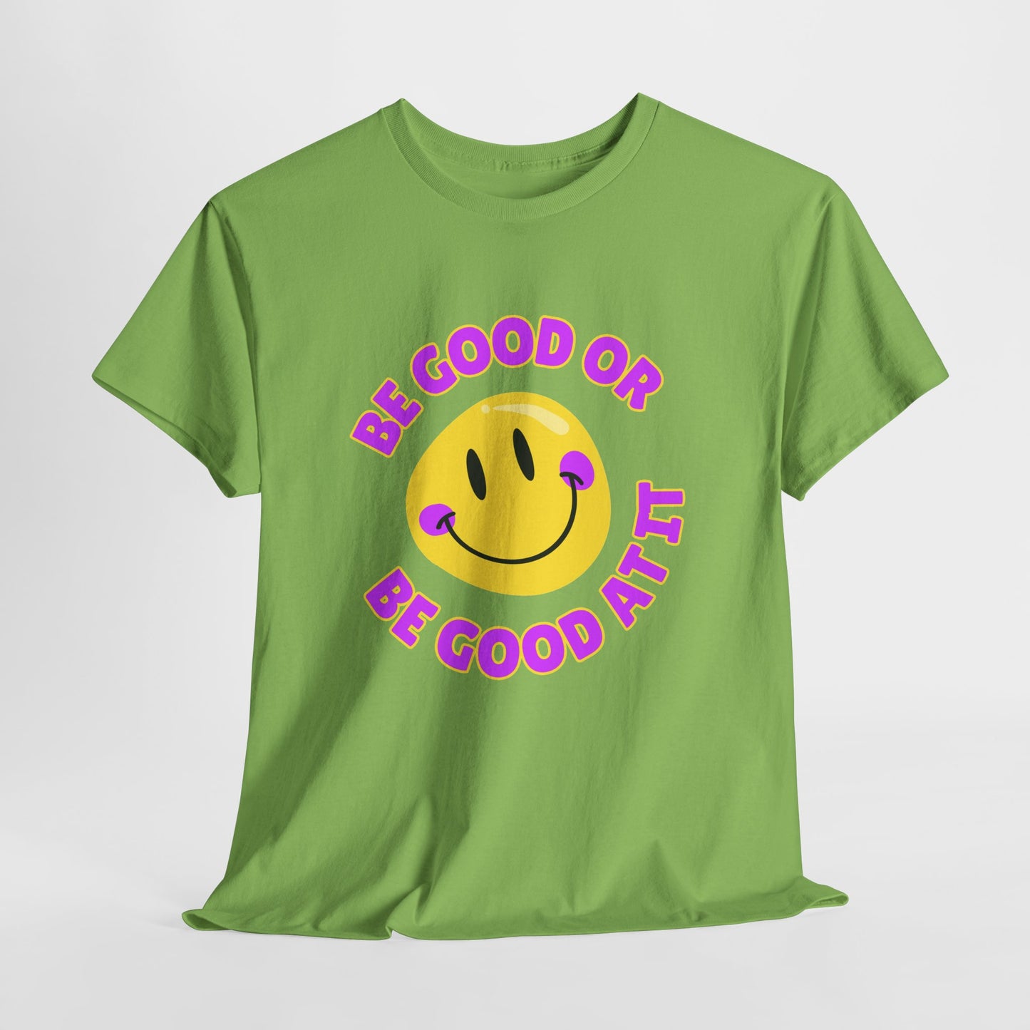 Be Good or Be Good at It // Unisex Heavy Cotton Tee - Vibes Shirt