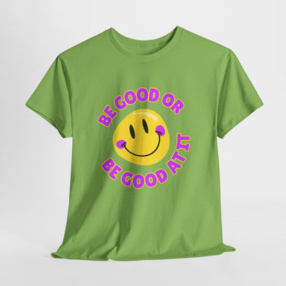 Be Good or Be Good at It // Unisex Heavy Cotton Tee - Vibes Shirt