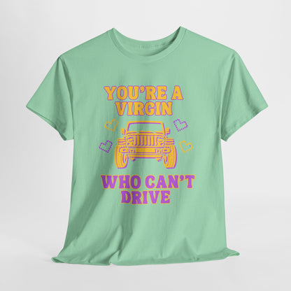 You're a Virgin Who Can't Drive // Unisex Heavy Cotton Tee