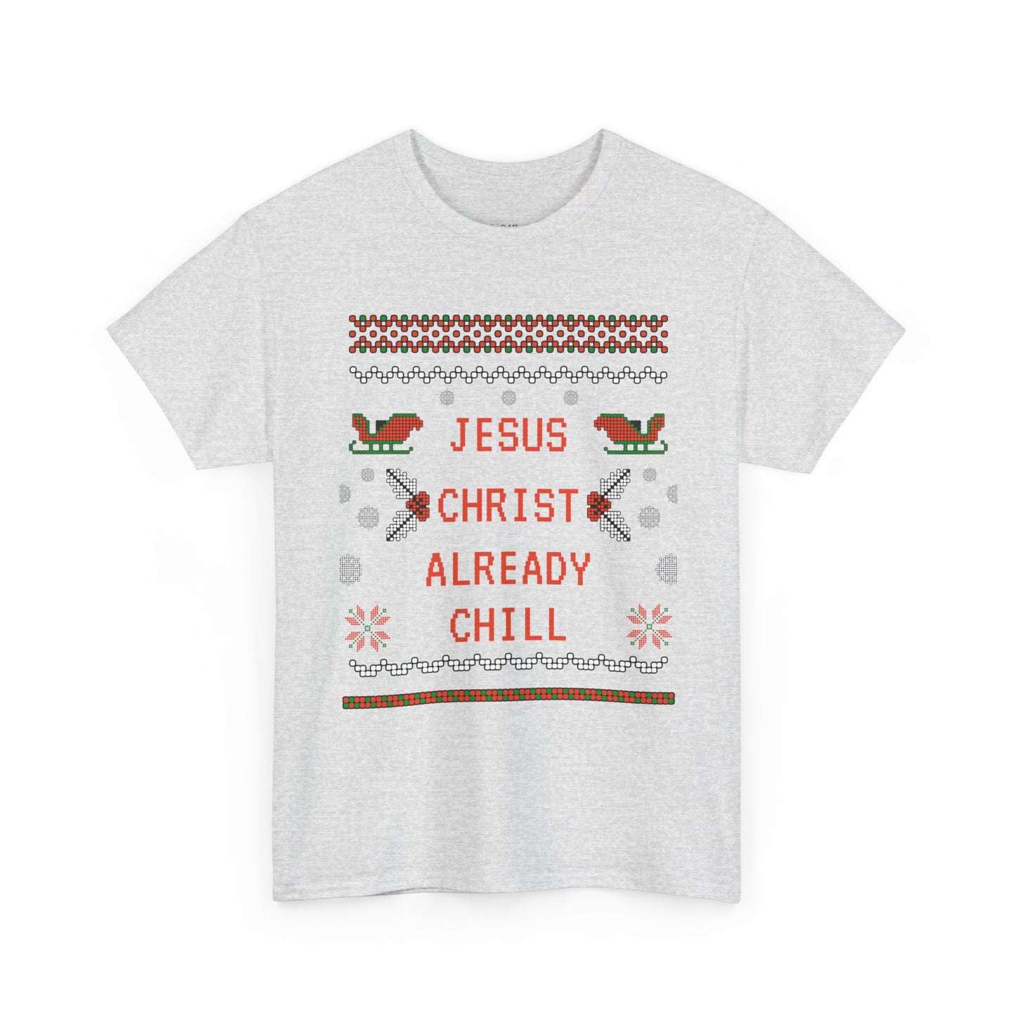 Funny Christmas Tee: "Jesus Christ Already Chill" Unisex Heavy Cotton Shirt