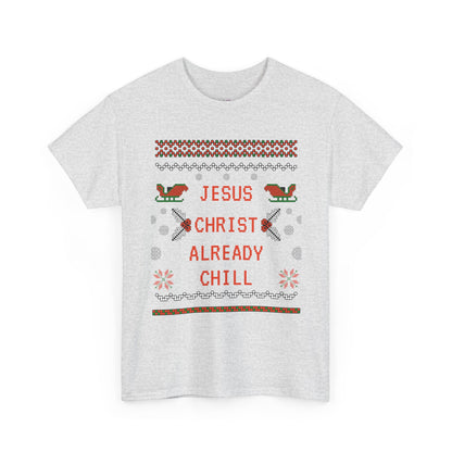 Funny Christmas Tee: "Jesus Christ Already Chill" Unisex Heavy Cotton Shirt